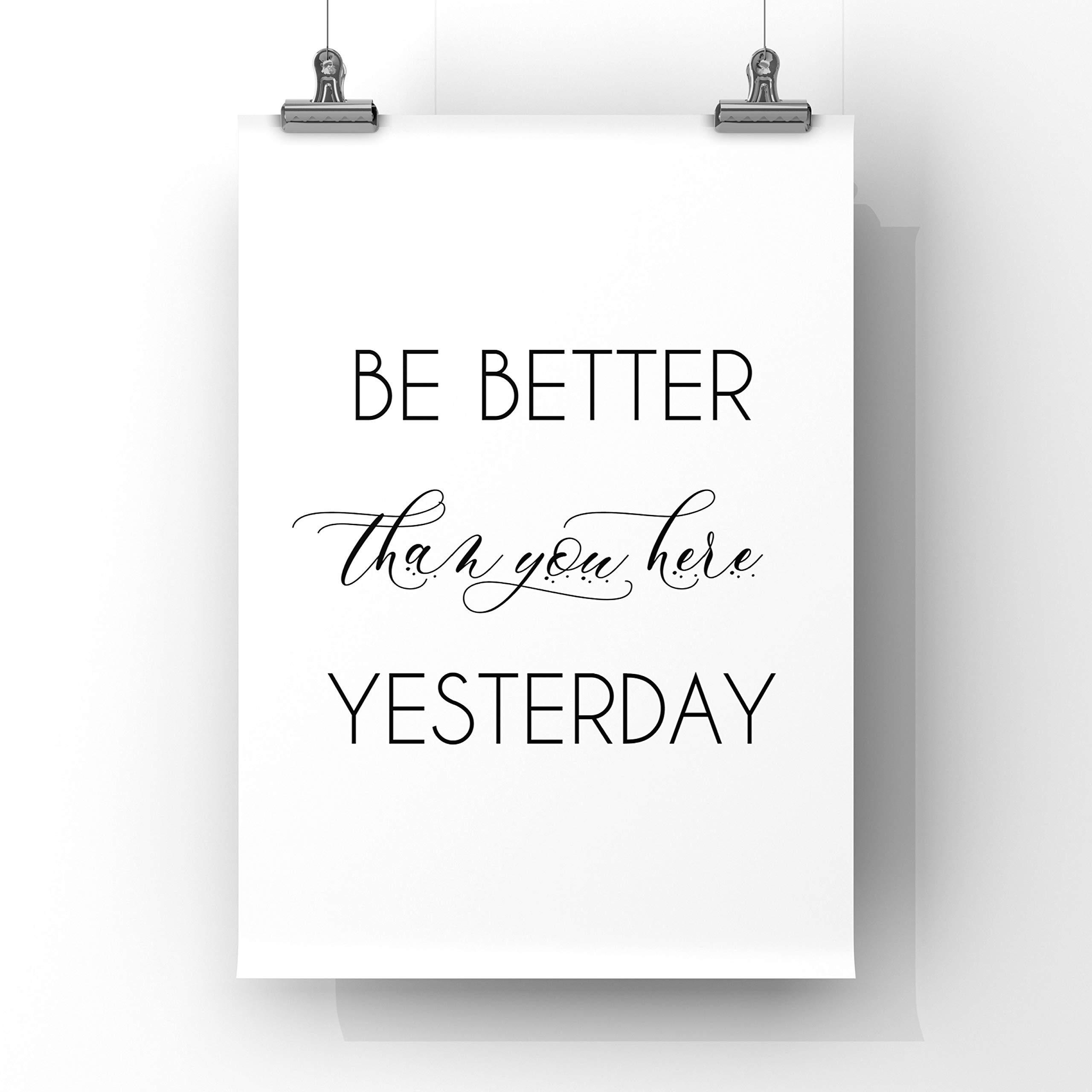 Be Better Than You Were Yesterday - Motivational & Inspirational Quote Printable Poster for Home & Office Decor - Perfect for Wall Art, Work Space Motivation, and Gift Giving