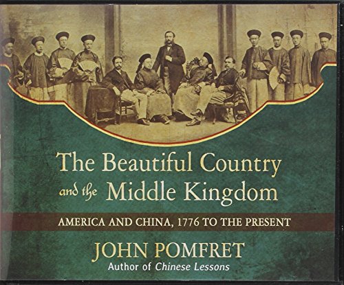 The Beautiful Country and the Middle Kingdom: America-China Relations History from 1776 to Present | US-China Diplomatic History Book for Students & Researchers
