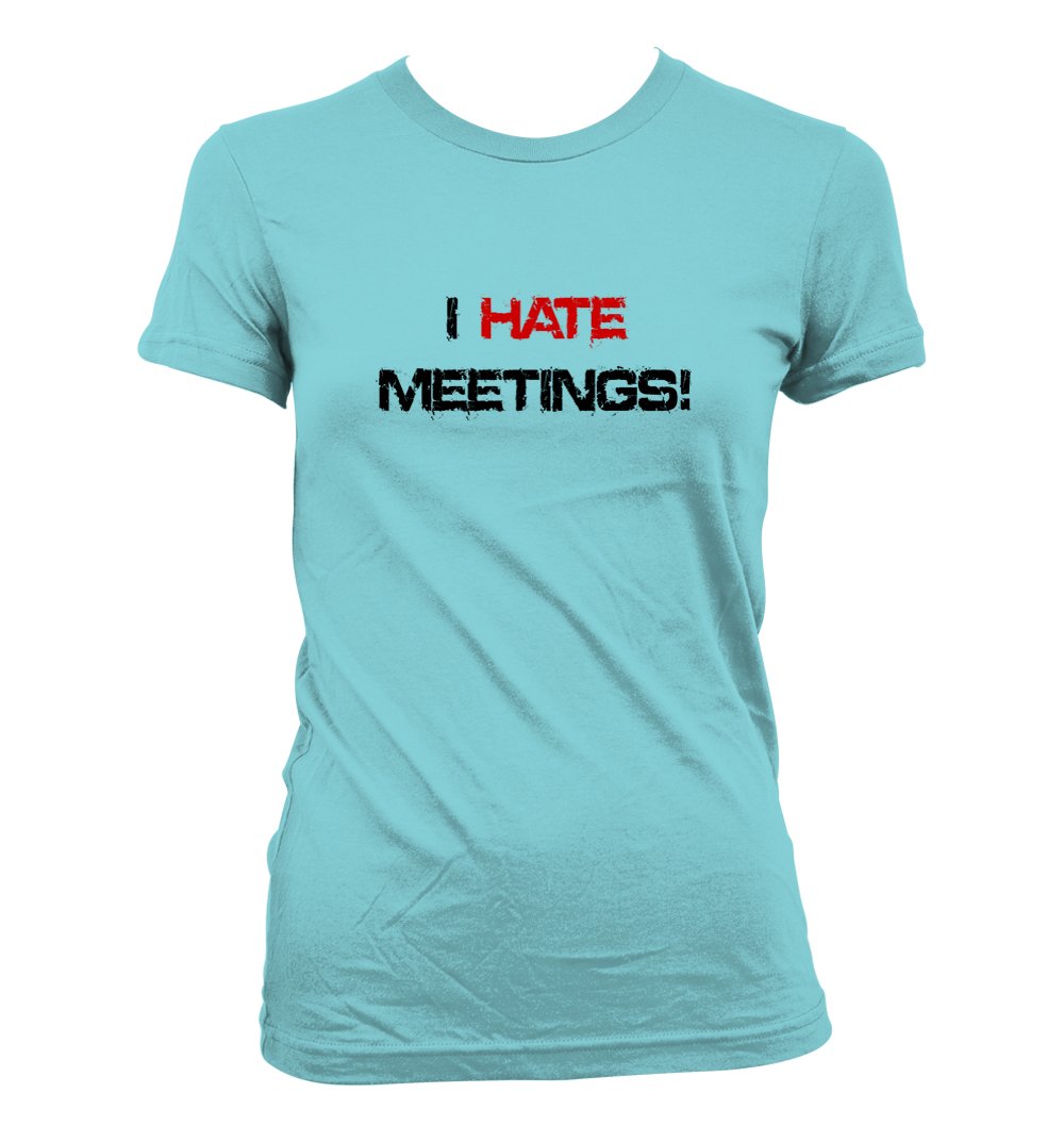 Funny 'I Hate Meetings' Humor Women's T-Shirt | Junior Cut Casual Tee for Office, Gifts & Everyday Wear