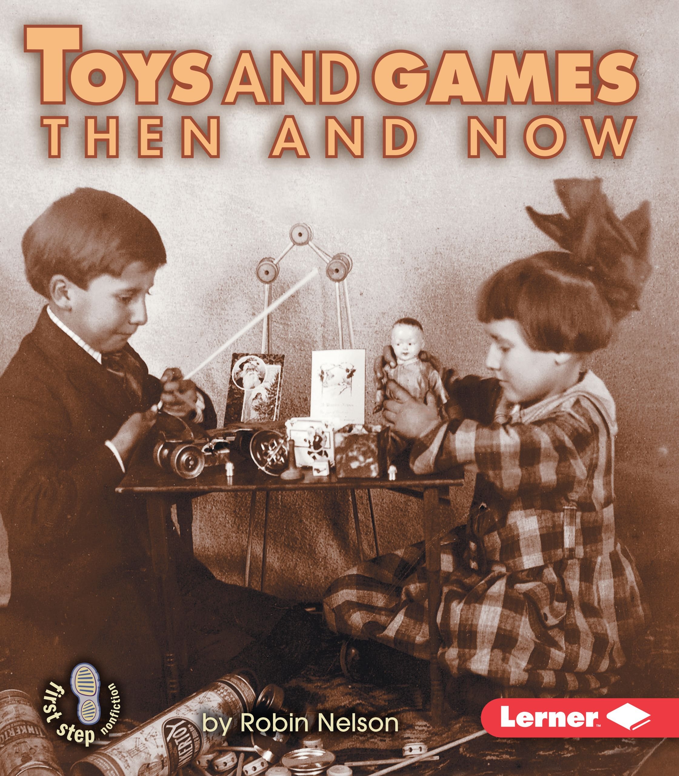 Educational Toys and Games: Then and Now - First Step Nonfiction Book for Kids | Perfect for Homeschooling, Classroom Learning & History Exploration
