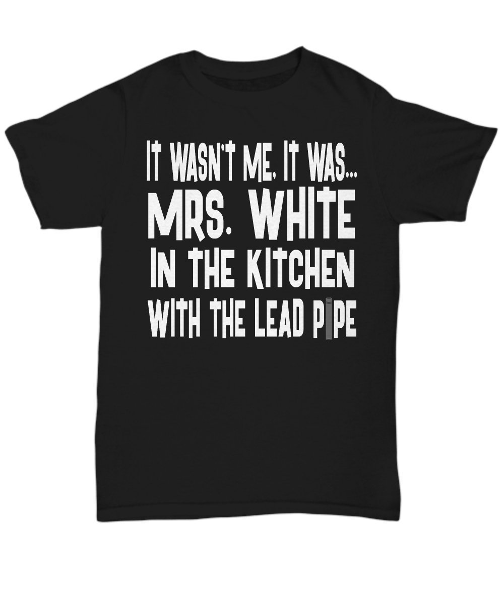 Mrs. White in The Kitchen with The Lead Pipe - Vintage Clue Board Game Inspired Unisex T-Shirt for Men & Women | Casual Wear, Cosplay, Gamer Gift