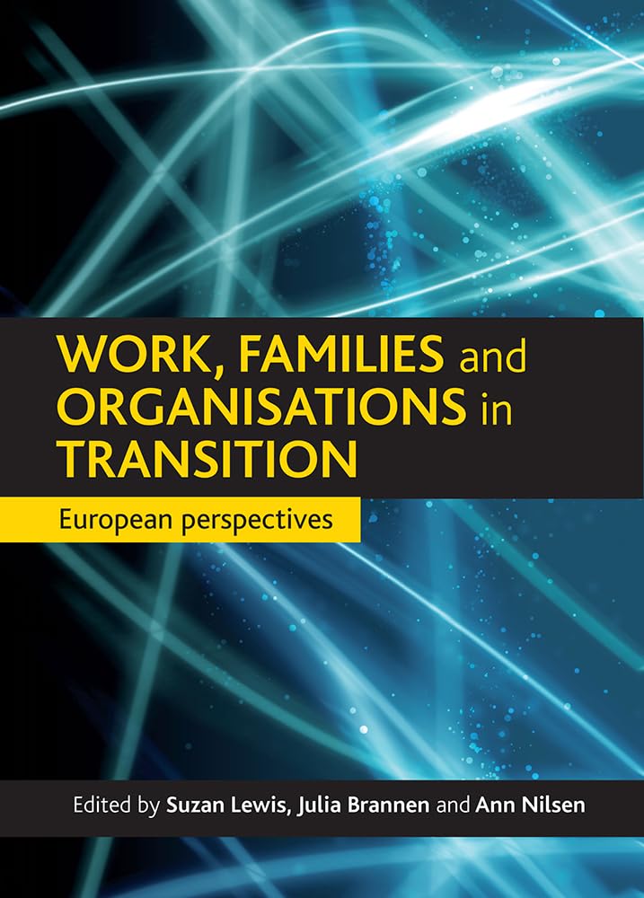 Work, Families, and Organizations in Transition: European Perspectives - Navigating Career and Family Life in Changing Societies