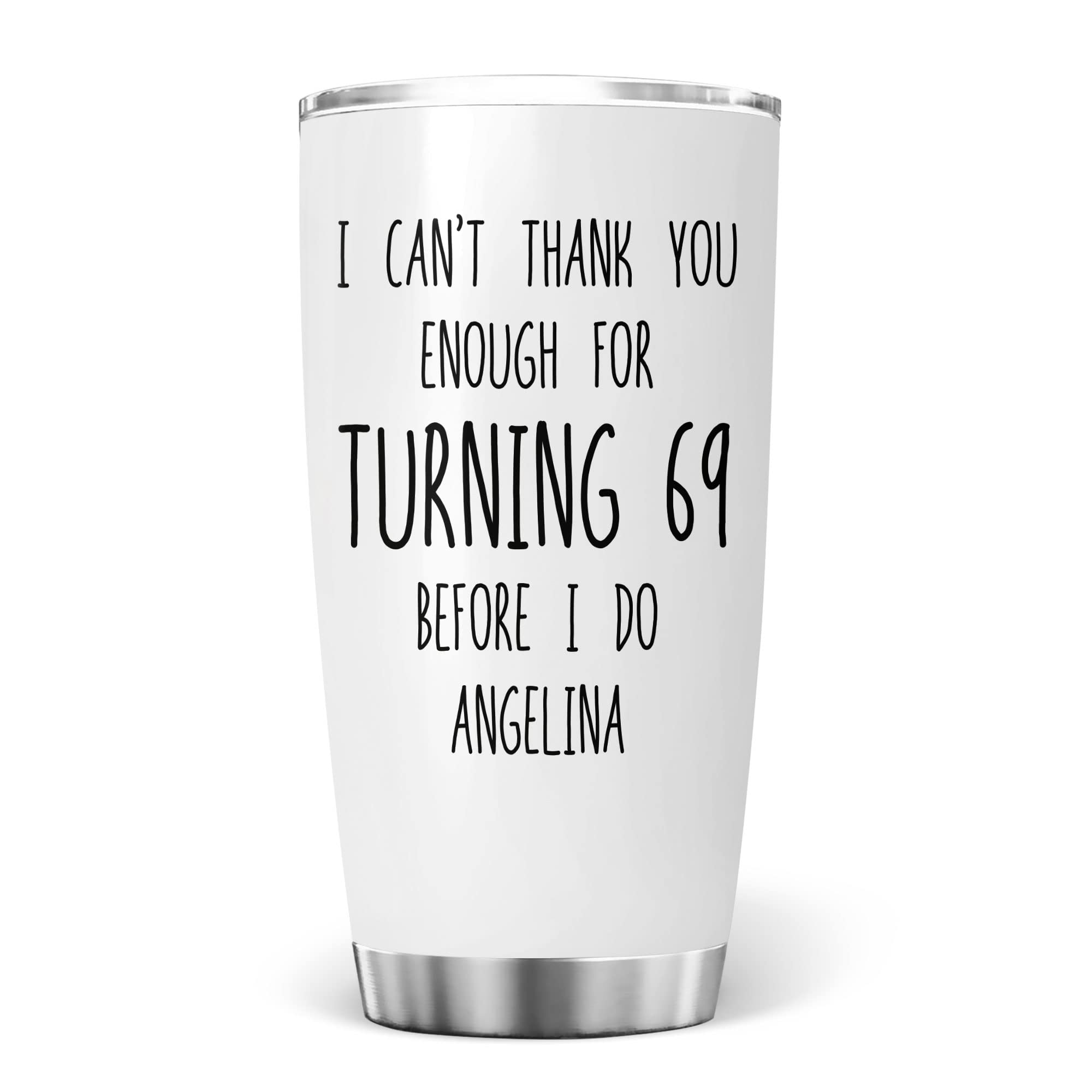 Personalized 'I Can't Thank You Enough' 69th Birthday Tumbler - Funny 69 Year Old Gift for Women - 20oz Vacuum Insulated Travel Mug - Perfect for Coffee, Tea & Birthday Celebrations