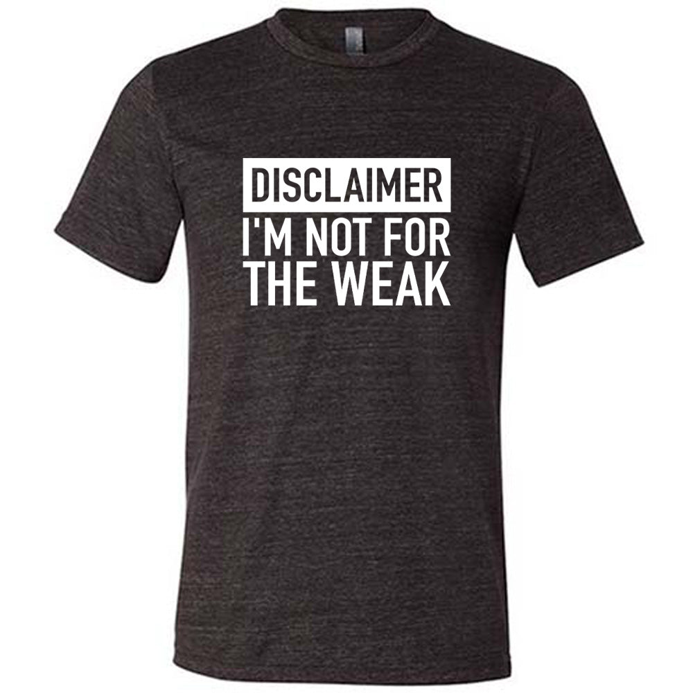 Unisex Funny Sarcastic T-Shirt - 'Disclaimer: I'm Not For the Weak' - Perfect for Casual Wear, Gifts & Humorous Outfits