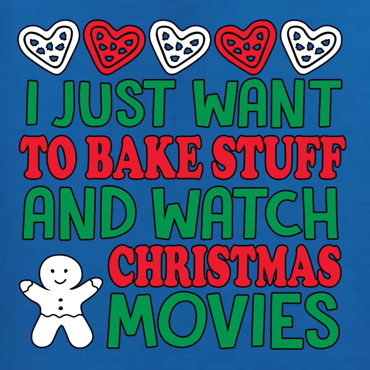 I Just Want to Bake Stuff and Watch Christmas Movies
