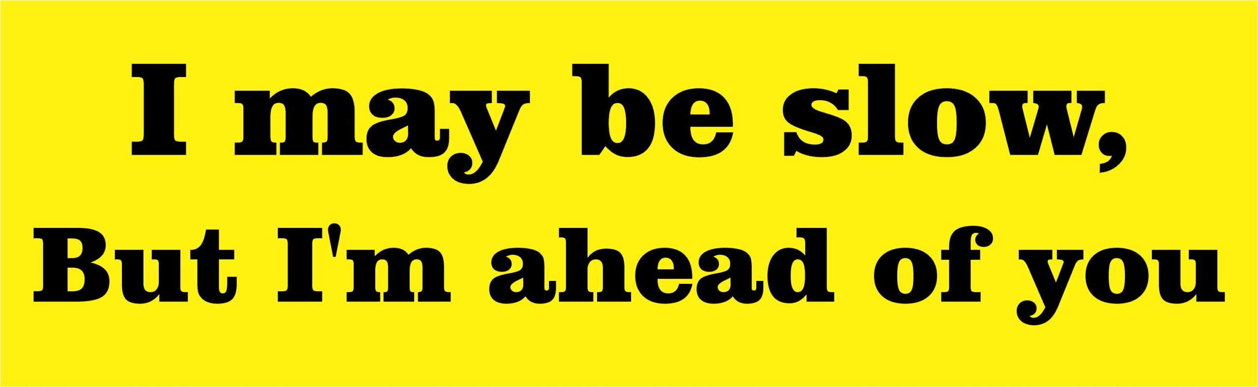 StickerTalk Motivational Vinyl Sticker - 'I May Be Slow But I'm Ahead of You' (10x3 Inches) - Perfect for Laptops, Water Bottles, Notebooks & Car Decals