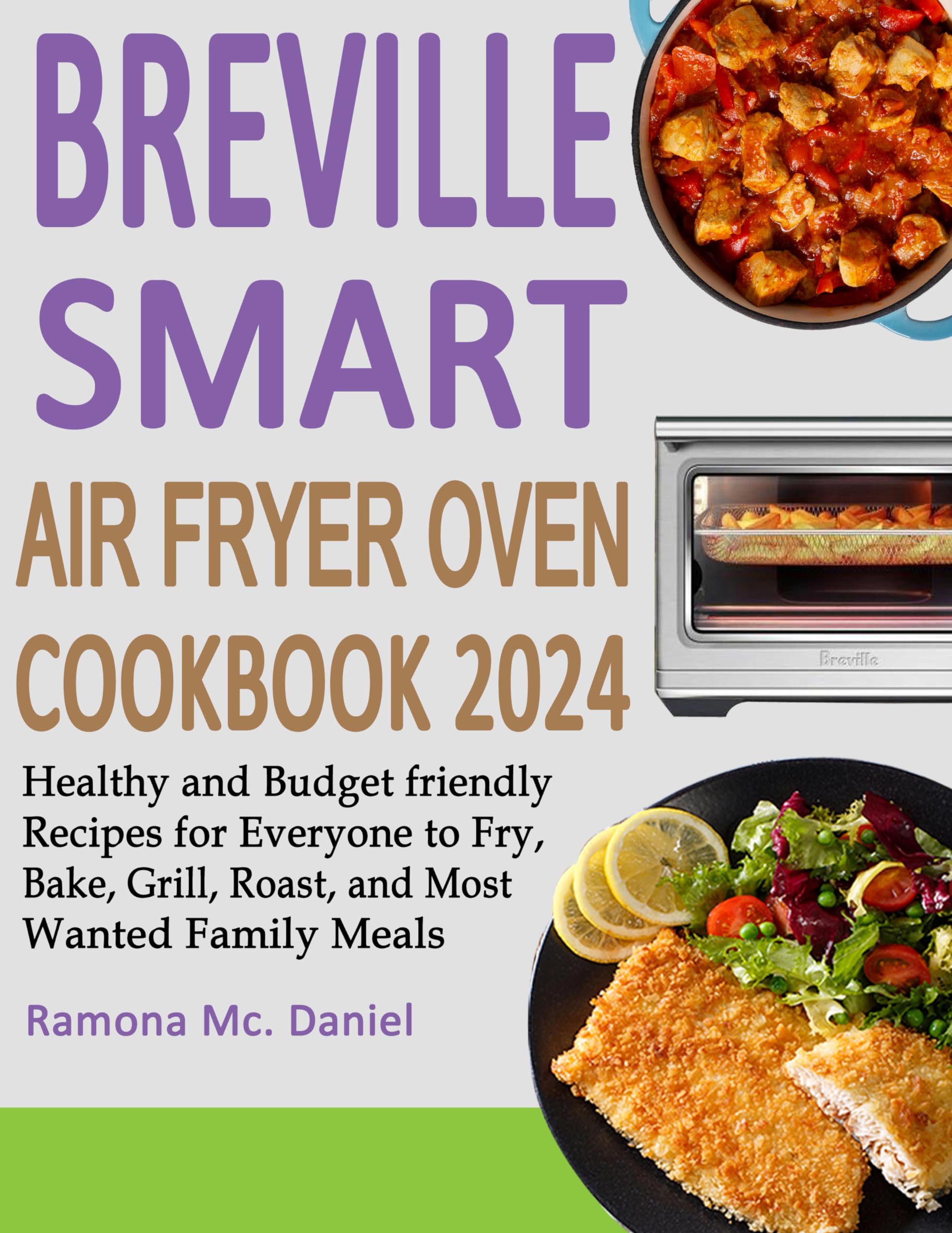 Breville Smart Air Fryer Oven Cookbook 2024: Healthy & Budget-Friendly Recipes for Frying, Baking, Grilling & Roasting | Easy Family Meals & Dinner Ideas | Perfect for Busy Weeknights & Meal Prep