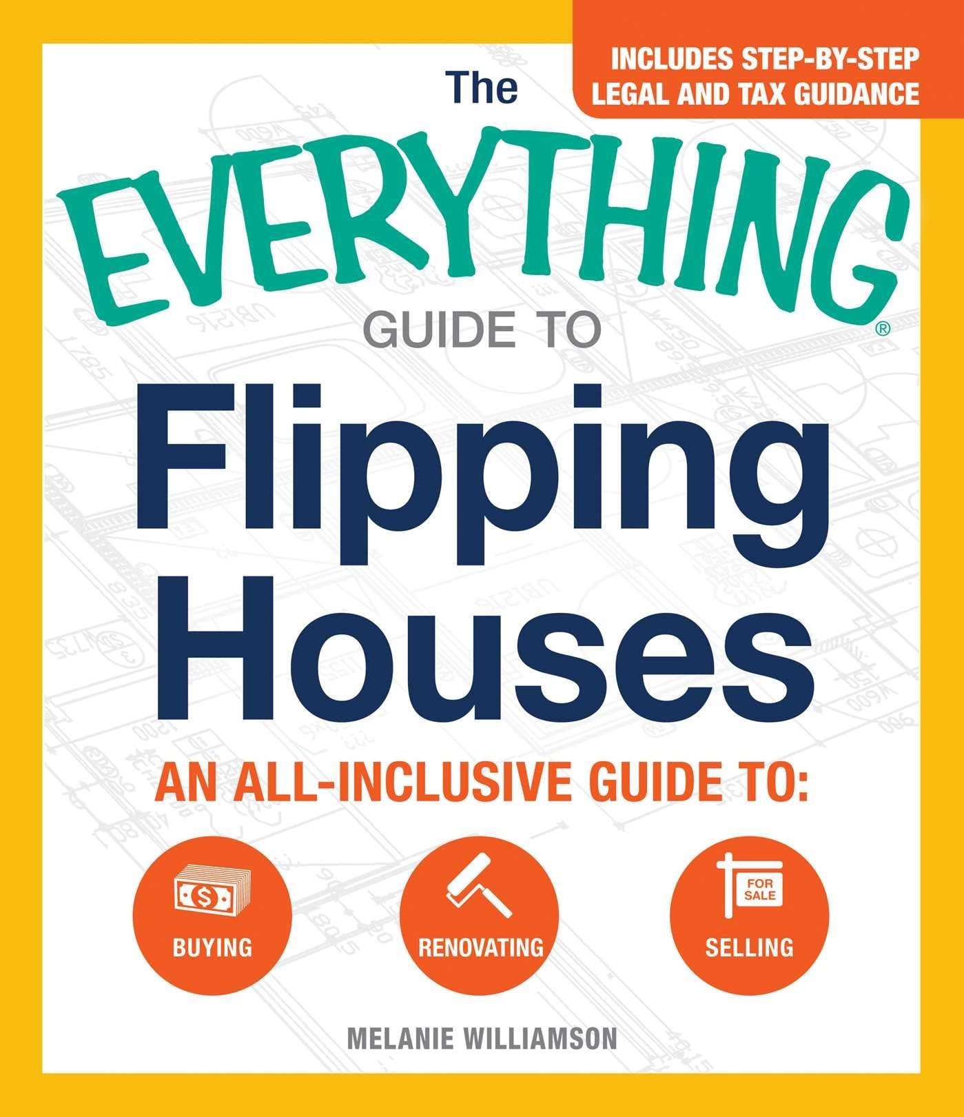 The Ultimate Guide to Flipping Houses: Complete Step-by-Step Handbook for Buying, Renovating & Selling Properties - Perfect for Real Estate Investors & DIY Home Renovators (Everything® Series)