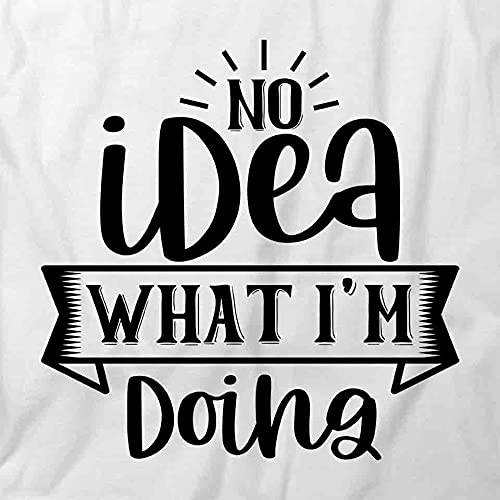 Funny No Idea What I'm Doing T-Shirt - White Printed Graphic Tee for Men & Women | Casual Wear, Gifts, Parties & Everyday Humor