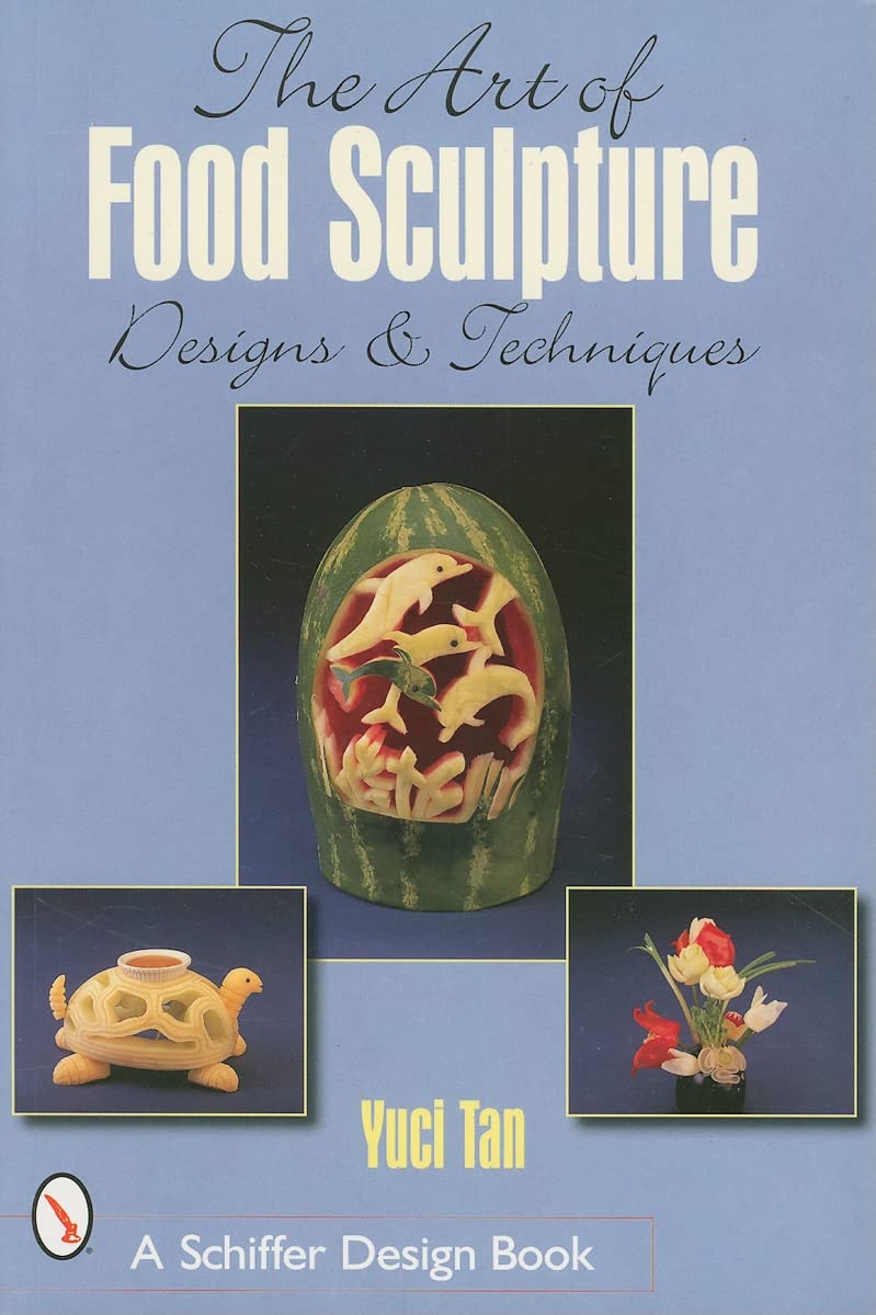 The Art of Food Sculpture: Creative Culinary Design Book for Professional Chefs & Home Cooks | Schiffer Design Books | Perfect for Food Presentation, Culinary Arts & Kitchen Decor