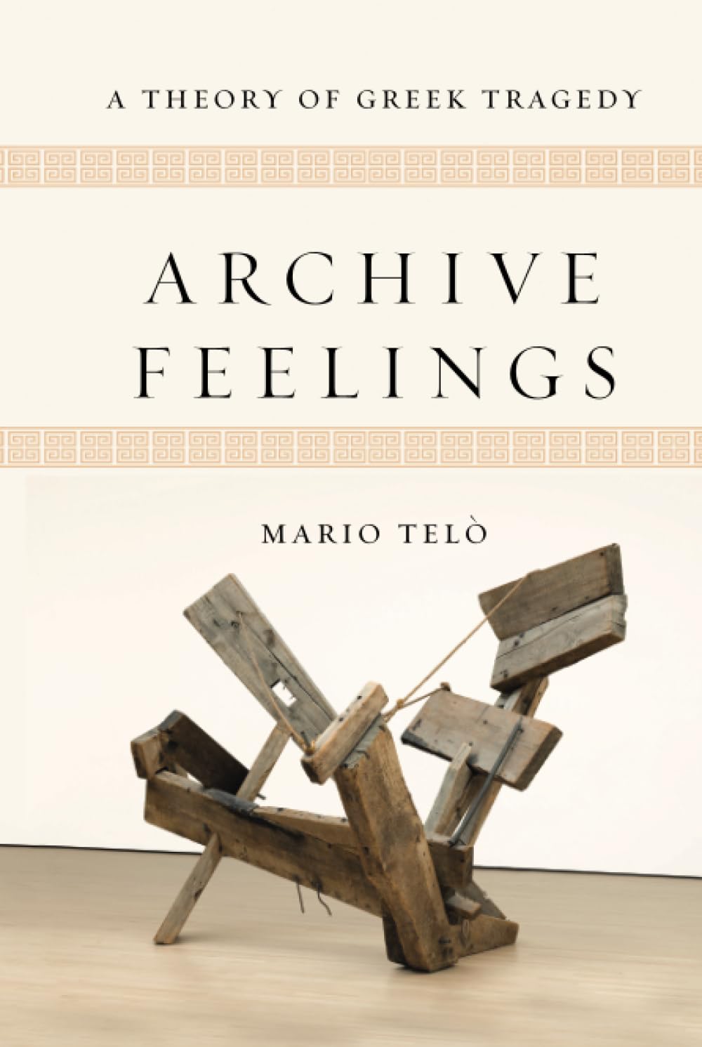 Archive Feelings: A Theory of Greek Tragedy - Classical Memories & Modern Identities | Ancient Greek Literature Study, Philosophy Books, Theater History Research