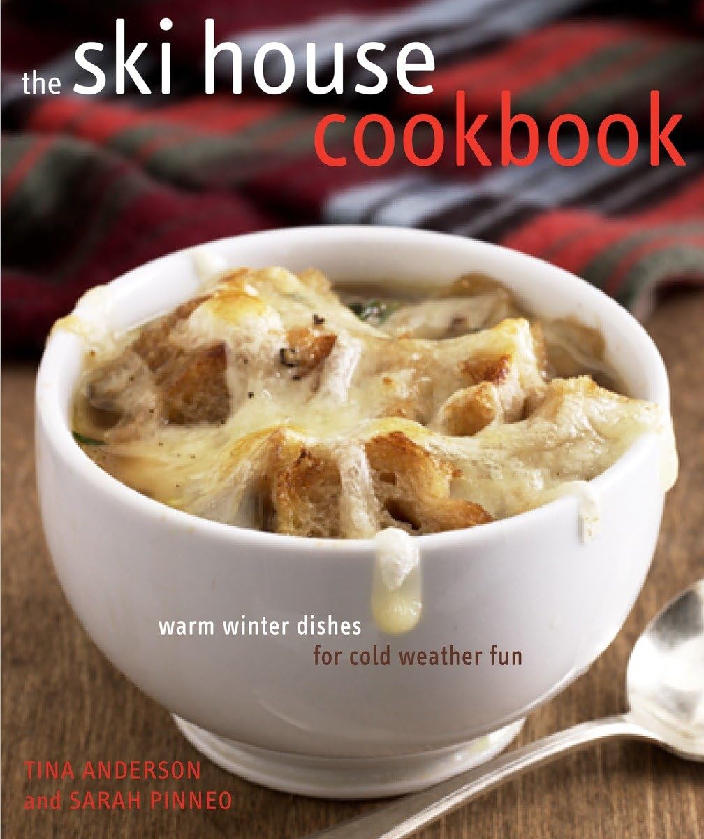 The Ski House Cookbook: Delicious Winter Recipes for Cold Weather - Perfect for Ski Trips, Cozy Cabins & Holiday Gatherings
