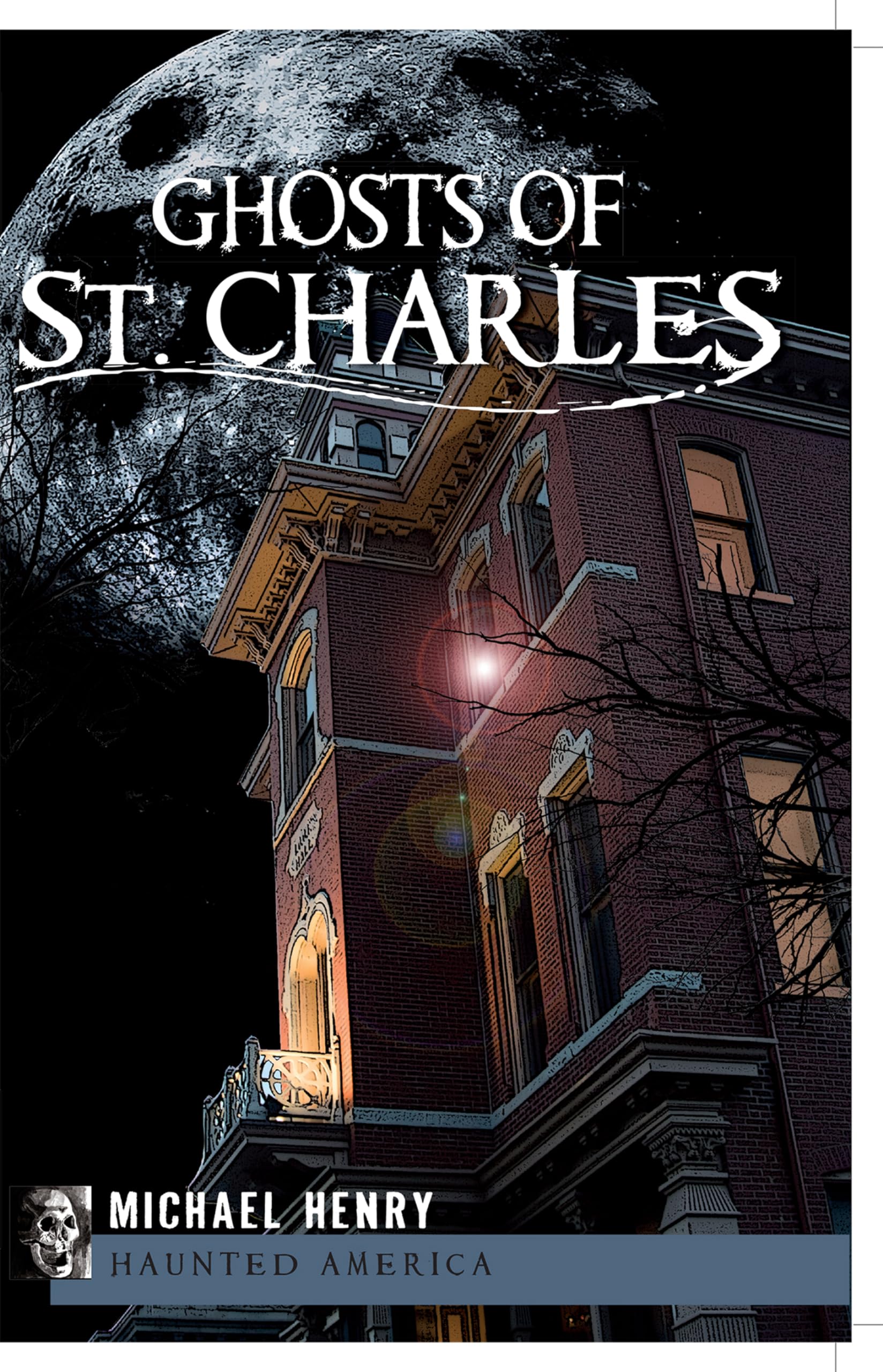Ghosts of St. Charles: Haunted America Book - True Paranormal Stories & Local Legends | Perfect for Ghost Hunters & History Buffs
