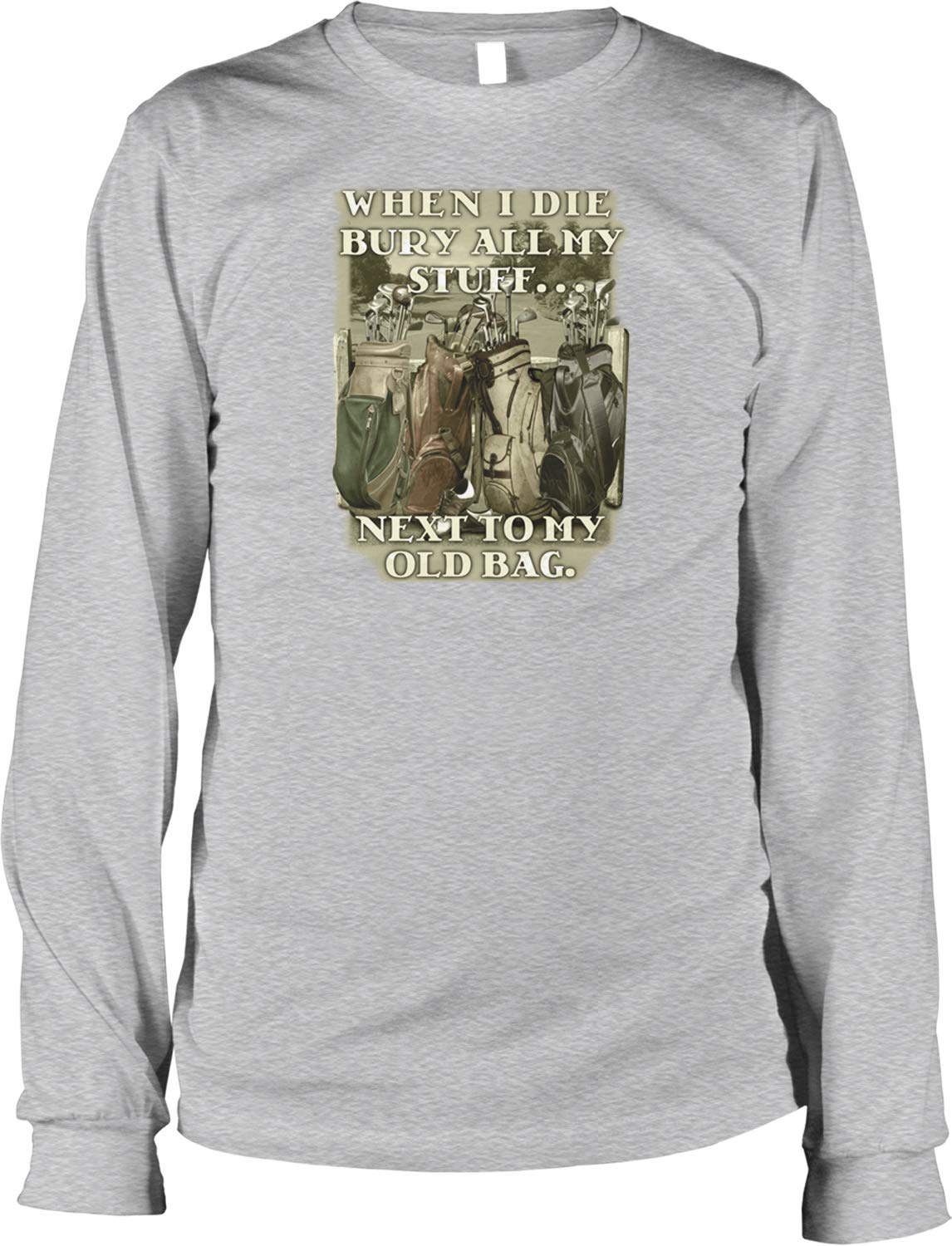 Funny Golf Saying Men's Long Sleeve Shirt - 'When I Die Bury All My Stuff' Humorous Golf Gift for Dad, Husband - Perfect for Golf Tournaments, Casual Wear & Father's Day