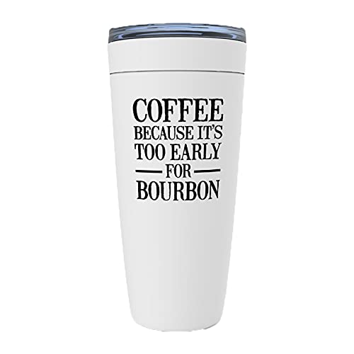Coffee Because It's Too Early for Bourbon 20oz Viking Tumbler White