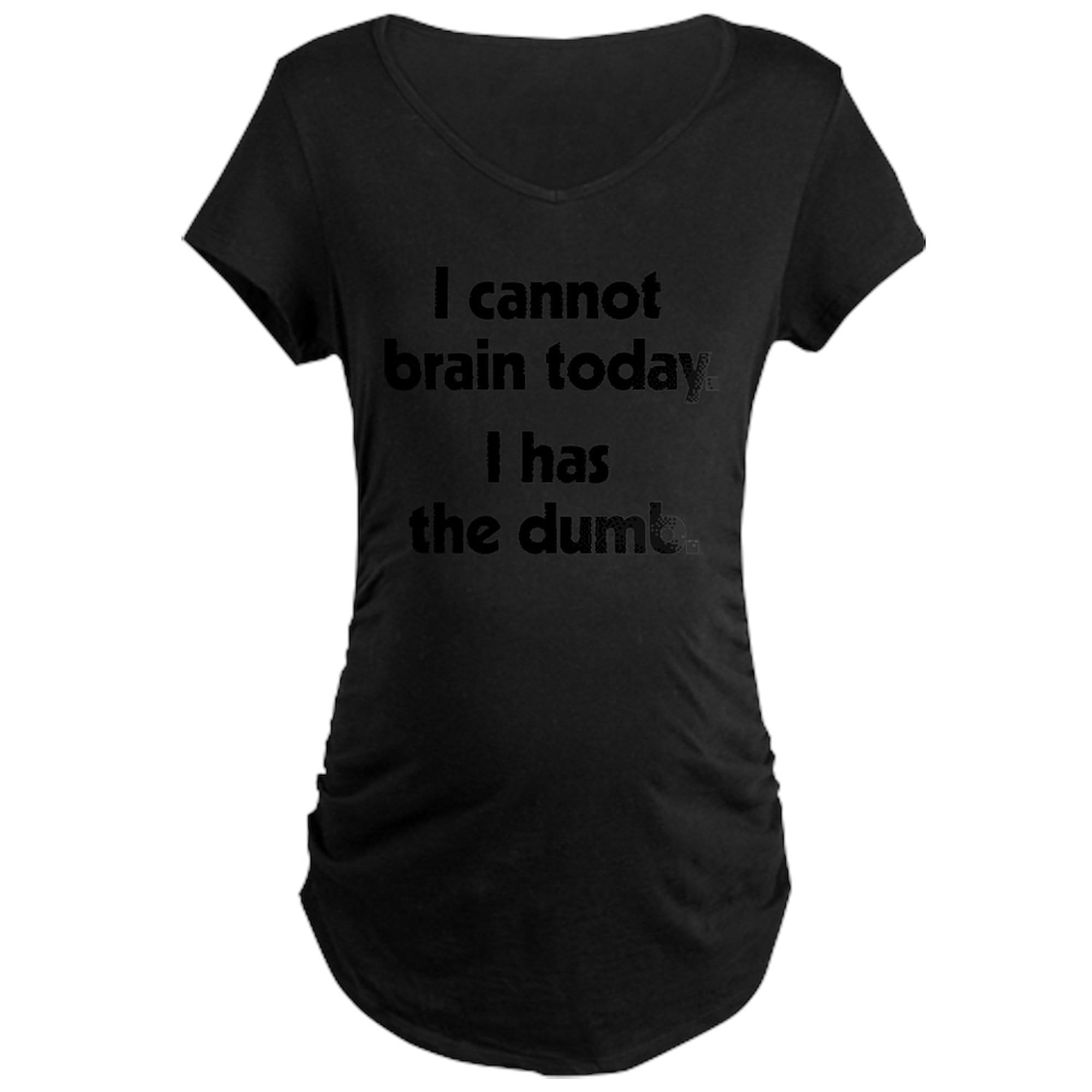 CafePress 'I Cannot Brain Today' Maternity Dark T-Shirt for Women - Comfortable Ruched Side Design for Pregnancy & Nursing - Perfect for Casual Wear, Baby Showers & Maternity Photos