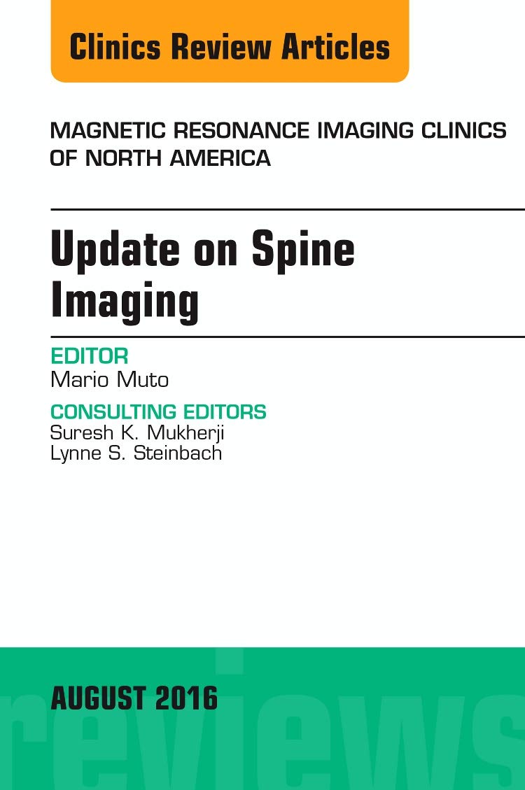 Spine Imaging Update - Magnetic Resonance Imaging Clinics of North America Vol.24-3 | Latest Advances in Spinal MRI Techniques for Diagnosis & Treatment | Perfect for Radiologists & Spine Specialists