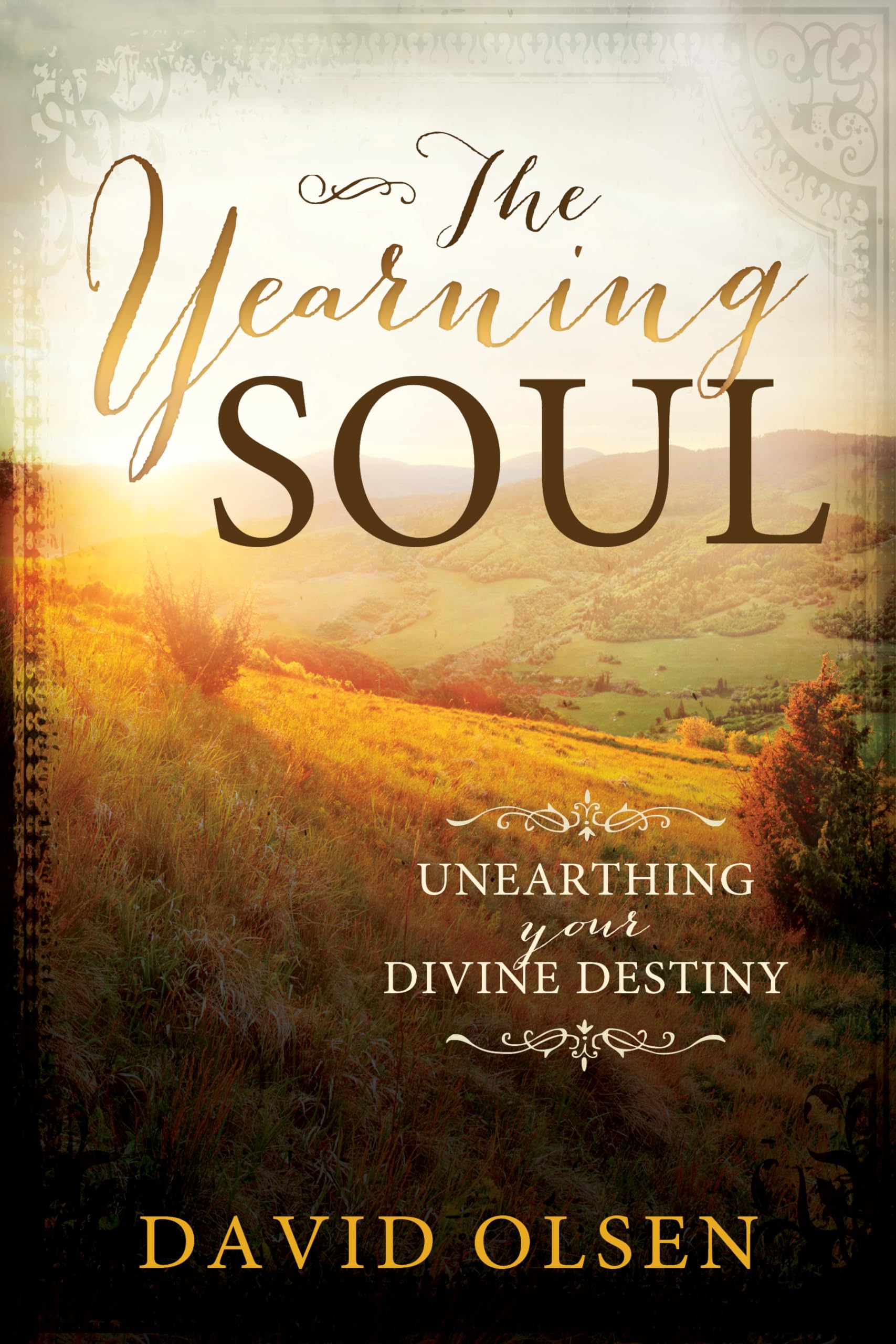 The Yearning Soul: Unearthing Your Divine Destiny by David Olsen - Perfect Paperback for Spiritual Growth, Self-Discovery & Christian Inspiration - Ideal for Bible Study, Book Clubs & Personal Reflection