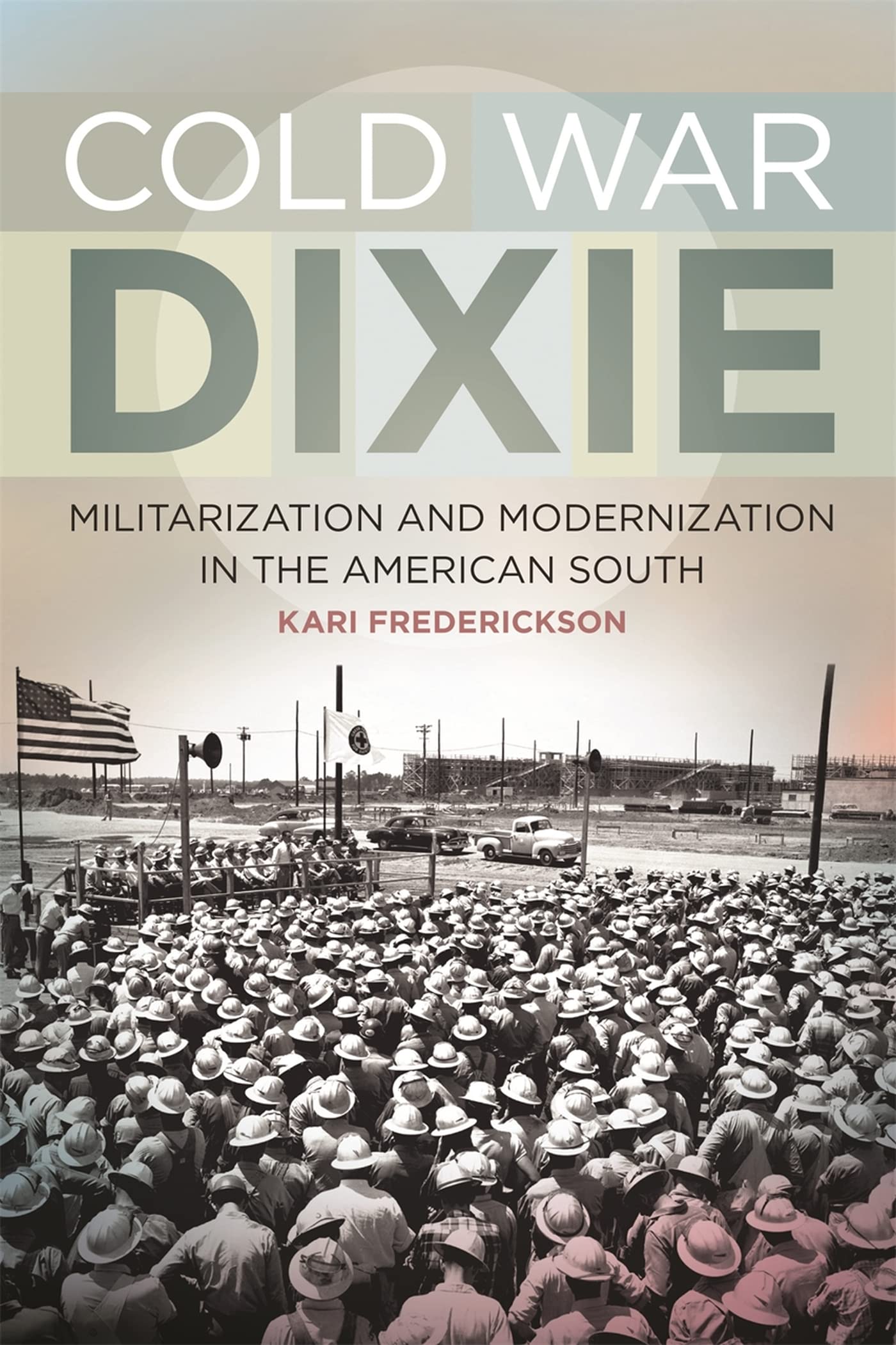 Cold War Dixie: Militarization & Modernization in the American South - 20th Century Politics & Culture | Historical Analysis of Southern US Development | Perfect for Scholars & History Enthusiasts