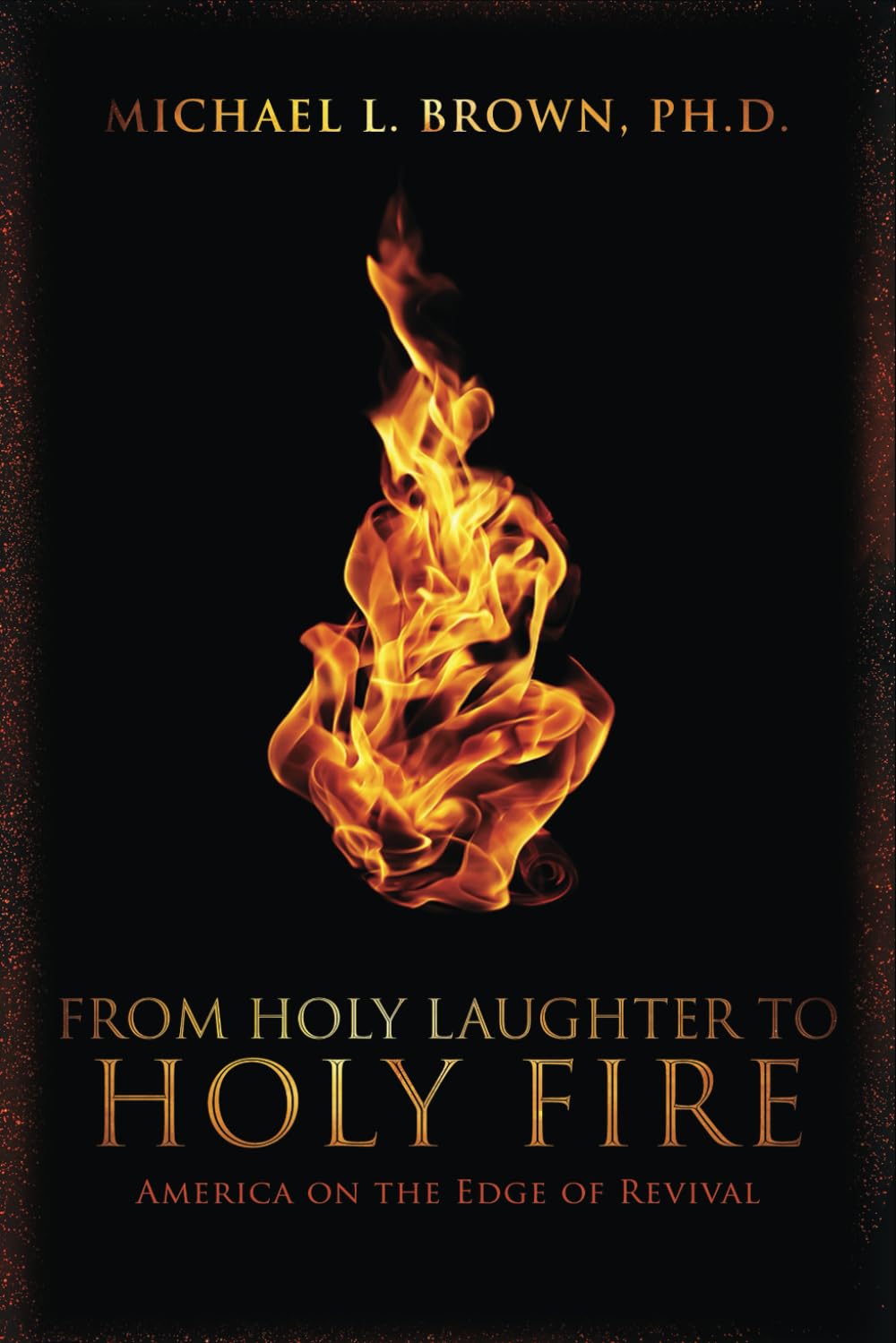 From Holy Laughter to Holy Fire: Spiritual Revival in America - Inspiring Christian Books for Personal Growth & Church Renewal
