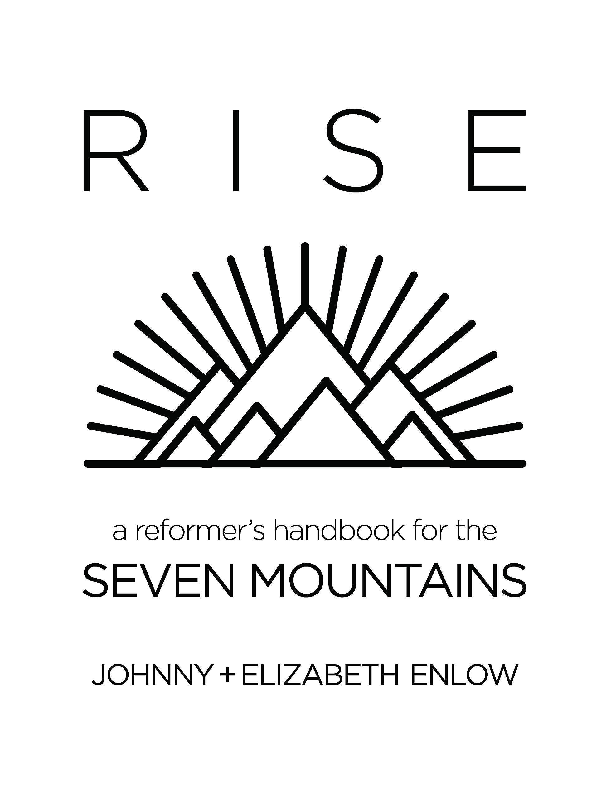 Rise: A Reformer's Handbook for the Seven Mountains - Christian Leadership Guide for Cultural Transformation & Social Impact (Ideal for Ministry Leaders & Faith-Based Activists)