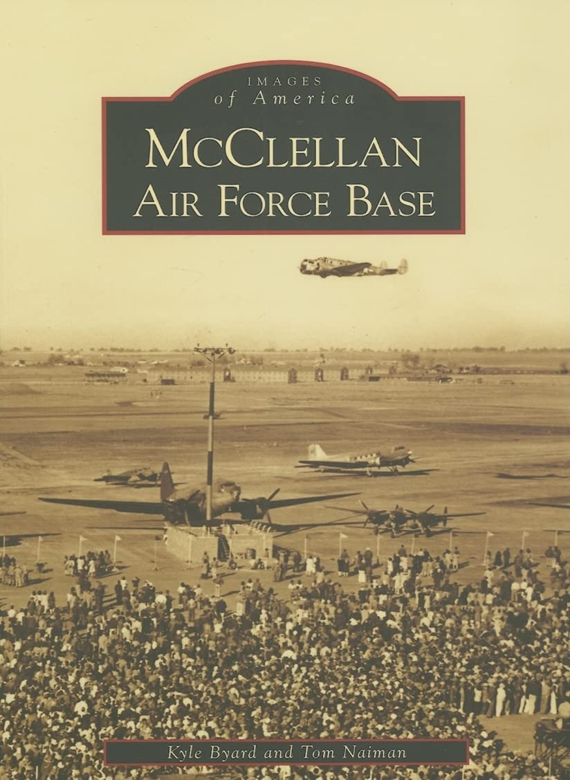 McClellan Air Force Base California - Historic Military Photos & Images of America Book | Perfect for Aviation Enthusiasts, History Buffs & California Memorabilia Collectors