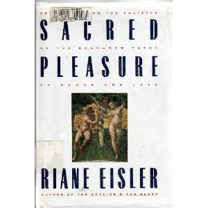 Sacred Pleasure: Sex, Myth & Body Politics - Exploring Ancient Wisdom for Modern Relationships & Self-Discovery (Perfect for Couples Therapy, Spiritual Growth & Feminist Studies)