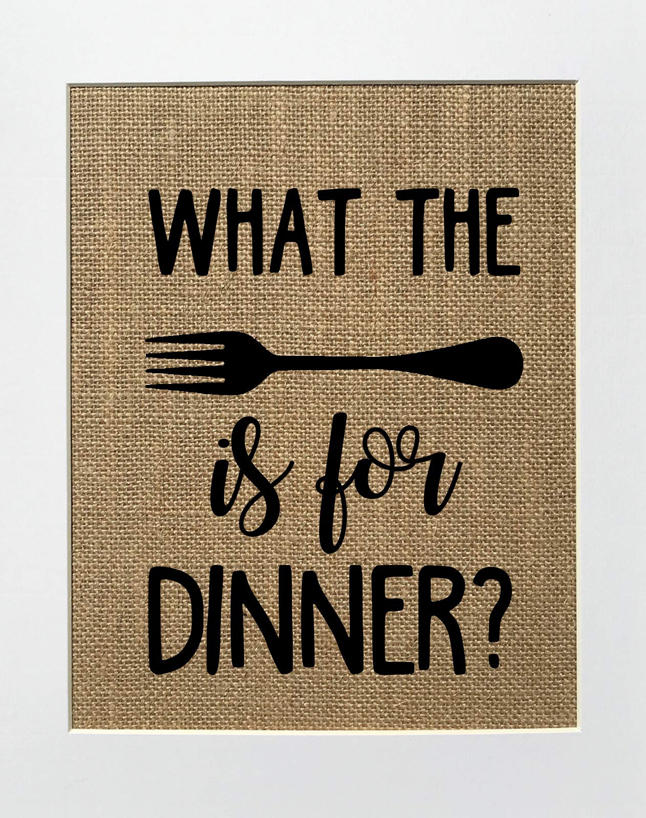 8x10 UNFRAMED What The Fork is For Dinner? Burlap Print Sign - Rustic Shabby Chic Kitchen Decor, Funny Housewarming Gift for Mom - Perfect for Farmhouse Kitchens, Dining Room Wall Art & Unique Home Decor Gifts
