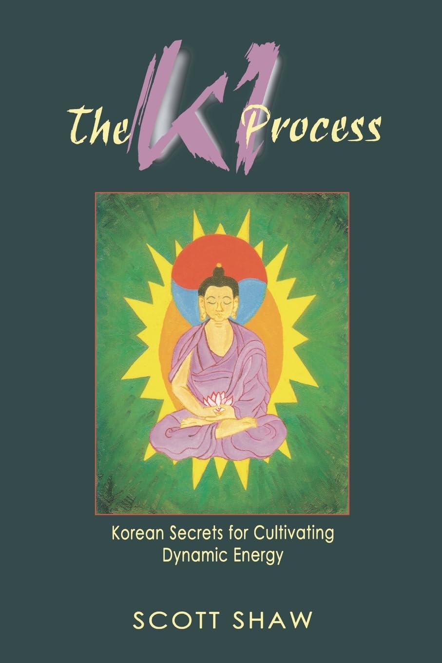 The Ki Process: Korean Secrets for Cultivating Dynamic Energy - Boost Vitality & Wellness for Meditation, Martial Arts & Daily Life