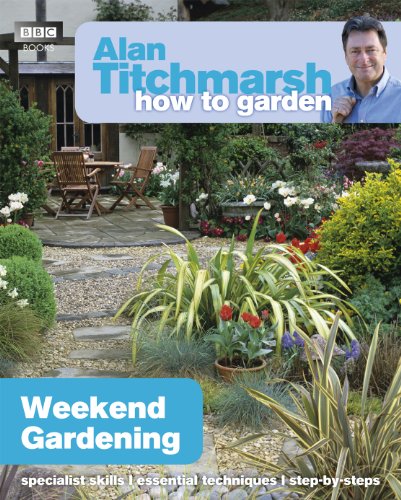 Alan Titchmarsh How to Garden: Weekend Gardening Guide - Essential Tips for Beginners & Experts | Perfect for Small Gardens, Balconies & Backyards