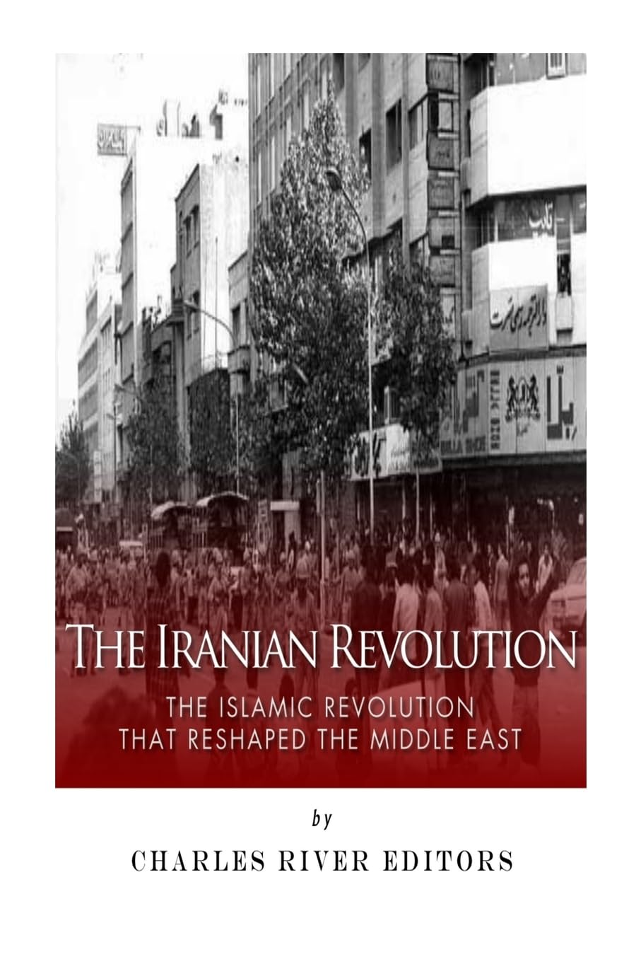 The Iranian Revolution: How the Islamic Revolution Transformed the Middle East | Historical Analysis & Geopolitical Impact