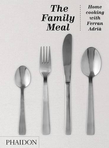 The Family Meal: Home Cooking with Ferran Adria by El Bulli – Spanish Cuisine Cookbook for Home Chefs | Perfect for Family Dinners & Gourmet Cooking Inspiration (2011)