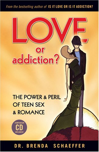 Love or Addiction? Understanding Teen Sex & Romance - Power, Risks & Healthy Relationships for Teens & Parents