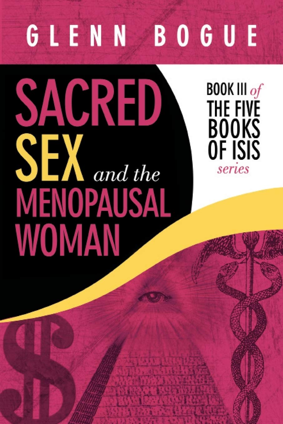 Sacred Sex and the Menopausal Woman: Book 3 of The Five Books of ISIS Series - Spiritual Growth & Feminine Wisdom for Midlife Transformation | Perfect for Women's Book Clubs & Goddess Spirituality Studies