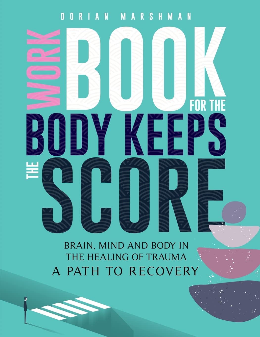 The Body Keeps The Score Workbook: Trauma Healing Exercises for Brain, Mind & Body - Self-Help Therapy Journal for PTSD Recovery & Emotional Wellness