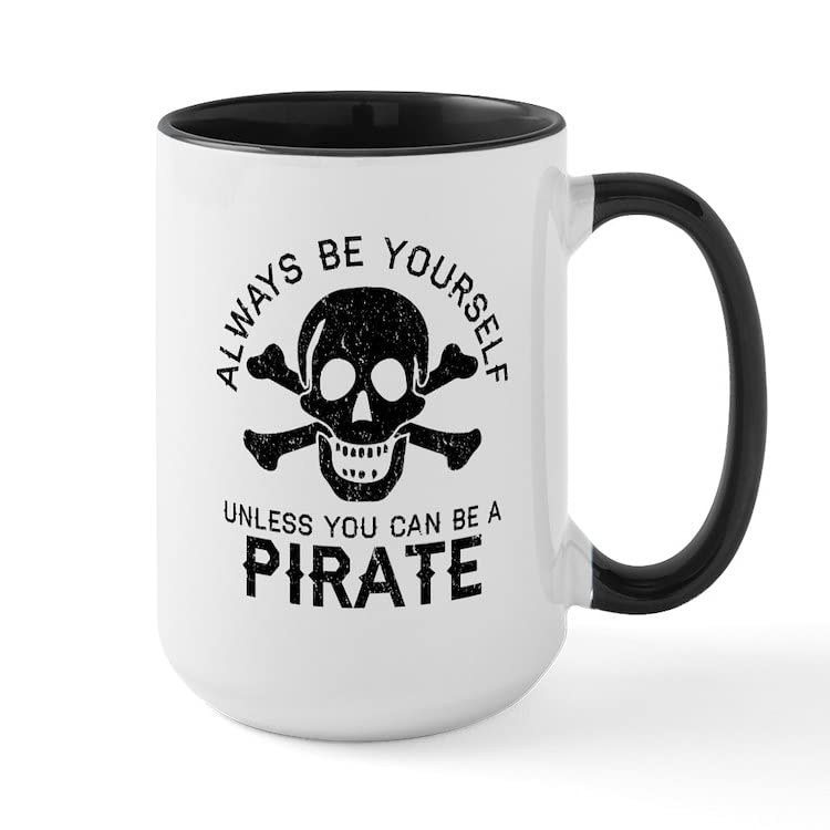 Be A Pirate Ceramic Coffee Mug 15 oz - Funny Novelty Tea Cup for Office, Home & Gifts - Perfect for Coffee, Tea & Hot Beverages