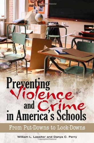 Preventing Violence and Crime in America's Schools: From Put-Downs to Lock-Downs by William L. Lassiter & Danya C. Perry - School Safety Guide for Educators and Parents (2009 Hardcover)