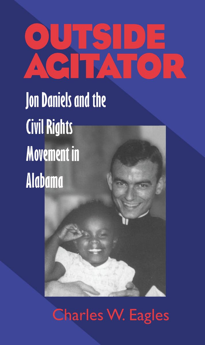 Outside Agitator: Jon Daniels and Alabama Civil Rights Movement - Historical Biography & Social Justice Book for Students, Researchers & Activists
