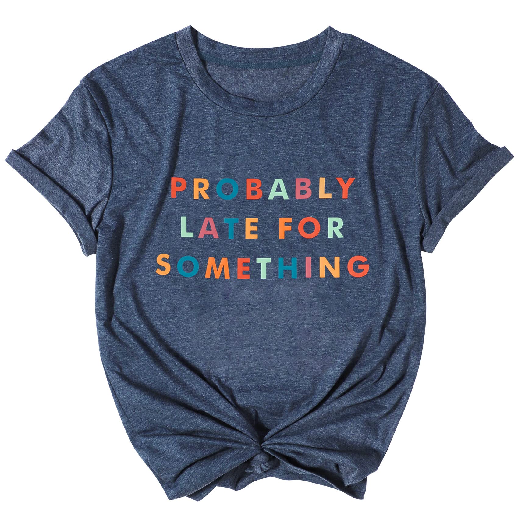 Funny Probably Late for Something T-Shirt for Women - Casual Short Sleeve Tee with Humorous Sayings - Perfect for Casual Outings, Girls Night Out, and Relaxing Weekends