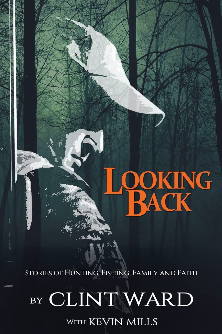 Looking Back: Inspiring Stories of Hunting, Fishing, Family & Faith - Perfect for Outdoor Enthusiasts & Christian Readers