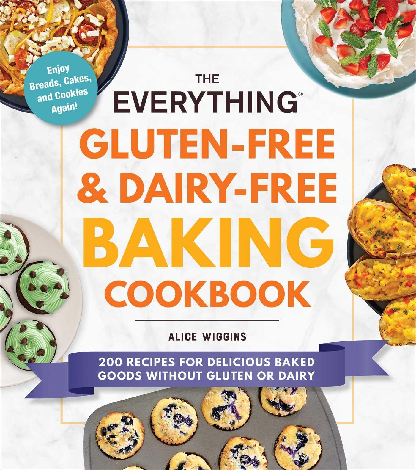 The Everything Gluten-Free & Dairy-Free Baking Cookbook: 200 Easy Recipes for Delicious Breads, Cakes, Cookies - Perfect for Allergies, Vegan & Healthy Lifestyle (Everything® Series) | Ideal for Home Bakers, Food Allergies & Special Diets