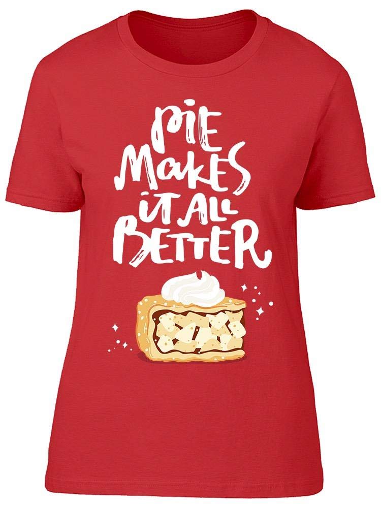 Pie Makes Things Better Women's T-Shirt - Soft & Comfortable Casual Tee for Everyday Wear, Gifts, and Fun Outfits