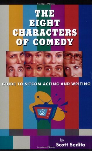 The Eight Characters of Comedy: Ultimate Guide to Sitcom Acting & Writing - Perfect for Aspiring Actors, Writers & Comedy Enthusiasts