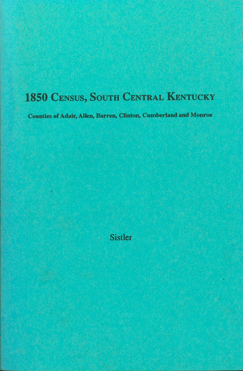 1850 Census Records - South West Kentucky Volume 1: Adair, Allen, Barren, Clinton, Cumberland & Monroe Counties - Genealogy Research & Family History Documentation for Ancestral Tracing