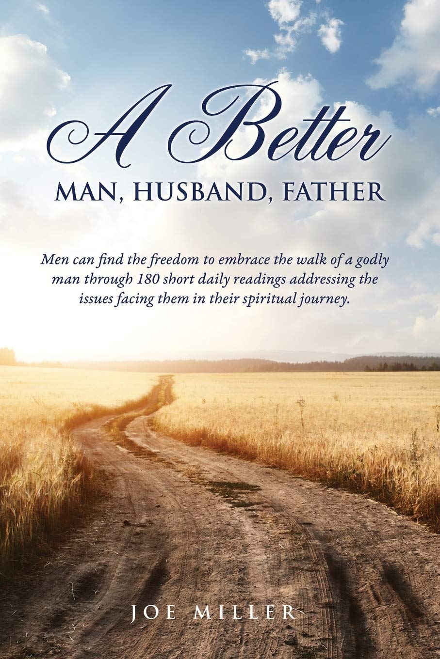 Becoming a Better Man, Husband & Father - Self-Improvement Guide for Personal Growth & Stronger Family Relationships | Life Coaching Books for Men