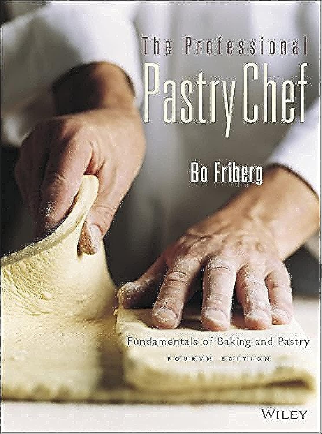 The Professional Pastry Chef: Fundamentals of Baking & Pastry, 4th Edition - Essential Guide for Bakers, Culinary Students & Home Chefs | Perfect for Baking Classes, Professional Kitchens & Home Cooking