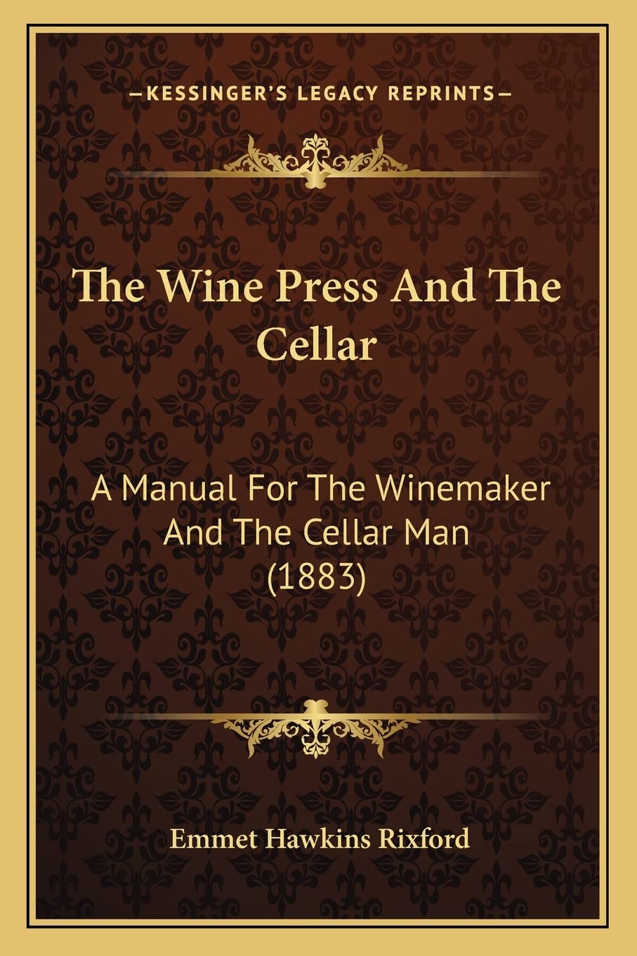 The Wine Press And The Cellar: A Manual For Winemakers - 1883 Vintage Winemaking Guide | Home Brewing, Vineyard Cellar Management & Wine Production