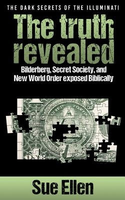 The Dark Secrets of the Illuminati: Truth Revealed About Bilderberg, Secret Societies & New World Order - Biblical Perspective | Conspiracy Theory Book for Researchers & Truth Seekers