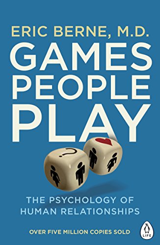 Games People Play: The Psychology of Human Relationships - Understand Social Dynamics & Improve Communication | Perfect for Therapists, Counselors & Relationship Coaches