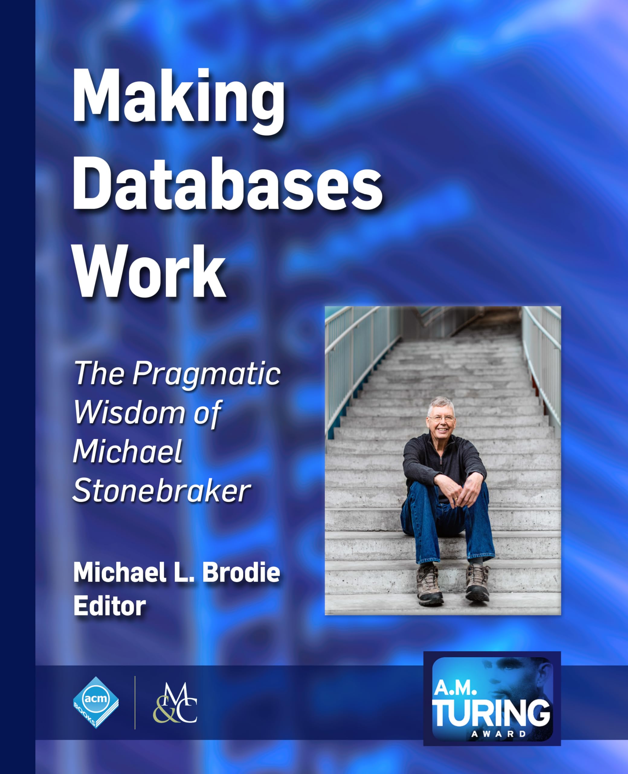 Making Databases Work: The Pragmatic Wisdom of Michael Stonebraker (ACM Books) - Database Management Guide for IT Professionals & Software Engineers
